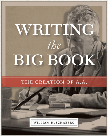Book cover: Writing the Big Book - The creation of A.A.